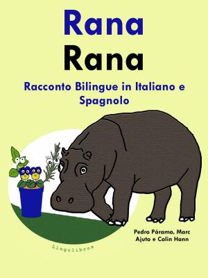 Cover of the book Racconto Bilingue in Spagnolo e Italiano: Rana by Colin Hann