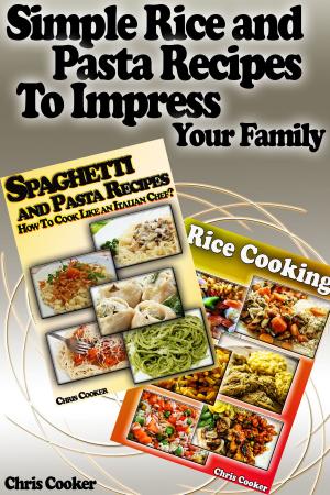 Book cover of Simple Rice and Pasta Recipes to Impress Your Family