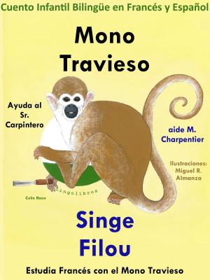 Cover of Cuento Infantil Bilingüe en Francés y Español: Mono Travieso Ayuda al Sr. Carpintero - Singe Filou aide M. Charpentier. Colección Aprender Francés.
