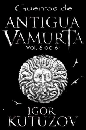 Cover of the book Guerras de Antigua Vamurta 6 by Gold KID
