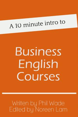 Cover of the book A 10 minute intro to Business English Courses by Phil Wade, Kirsten Waechter
