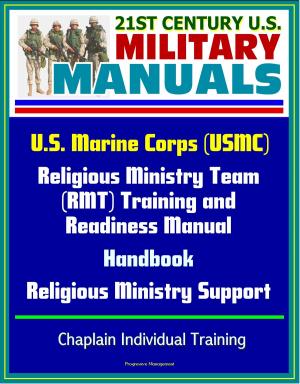 Cover of the book 21st Century U.S. Military Manuals: U.S. Marine Corps (USMC) Religious Ministry Team (RMT) Training and Readiness Manual, Handbook, Religious Ministry Support, Chaplain Individual Training by Progressive Management