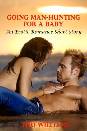Cover of the book Going Man-Hunting For A Baby (An Erotic Romance Short Story) by Vanessa Carvo, Amy Rollins