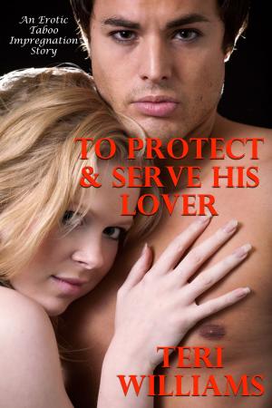 Cover of the book To Protect & Serve His Lover (An Erotic Taboo Impregnation Story) by Vanessa Carvo