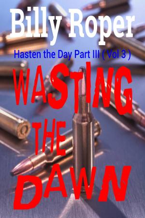 Cover of the book Wasting The Dawn: Hasten The Day III by Jonathan Snyder, Blake Schreckhise