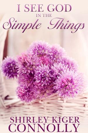 Cover of the book I See God in the Simple Things by Lorna K. Grant