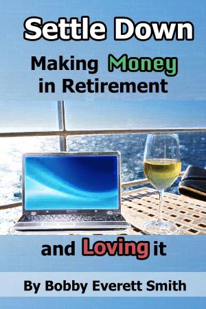 Book cover of Settle Down Making Money in Retirement and Loving It