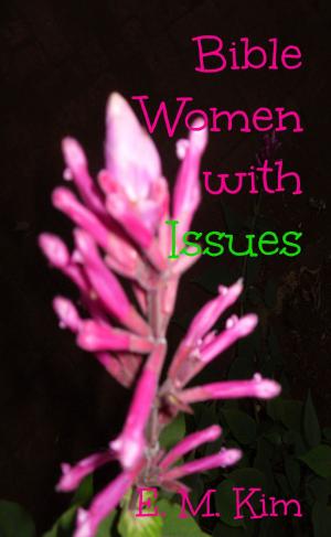 Cover of the book Bible Women with Issues by Rick Wallace Ph.D, Psy.D.
