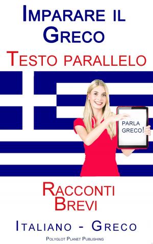 Book cover of Imparare il Greco - Testo parallelo (Italiano - Greco) Racconti Brevi
