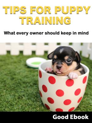 Cover of the book Tips For Puppy Training: What every owner should keep in mind by Emma Lincoln