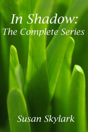 Cover of the book In Shadow: The Complete Series by Susan Skylark