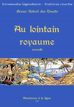 Cover of the book Au lointain royaume by Bruno Robert des Douets