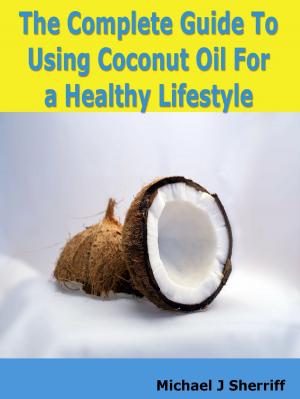 bigCover of the book The Complete Guide Tо Uѕіng Coconut Oil Fоr а Healthy Lifestyle by 