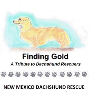 Cover of the book Finding Gold by New Mexico Dachshund Rescue