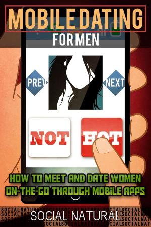 Cover of the book Mobile Dating for Men: How to Meet and Date Women On-The-Go Through Mobile Apps by Sarah Morgan