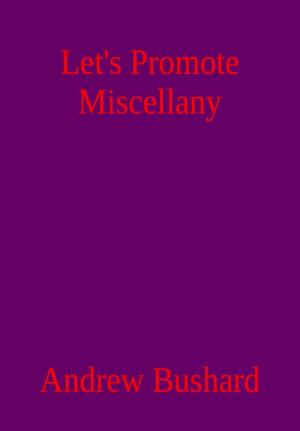 Cover of the book Let’s Promote Miscellany: A Poetry Anthology by Andrew Bushard