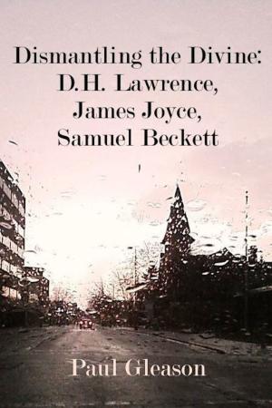 Book cover of Dismantling the Divine: D.H. Lawrence, James Joyce, Samuel Beckett