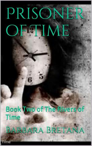 Cover of the book A Prisoner of Time by Barbara Bretana