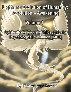 Cover of the book Lightning Evolution of Humanity: (R)evolution - Awakening Volume 1: Spiritually-Religiously-Philosophically-Psychological rEvolution [IMHO] by Joshua Frias