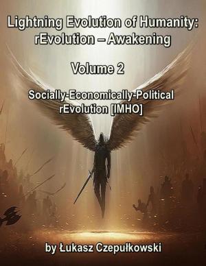 Cover of the book Lightning Evolution of Humanity: (R)evolution - Awakening Volume 2: Socially-Economically-Political rEvolution [IMHO] by F. A. Ludwig