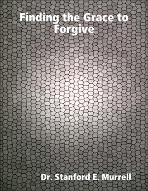 Cover of the book Finding the Grace to Forgive by Frank J. Verderber