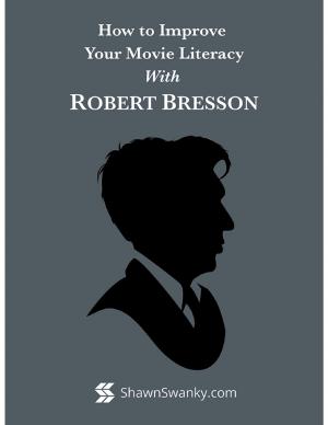 Cover of the book How to Improve Your Movie Literacy With Robert Bresson by J.M. Chodkowski