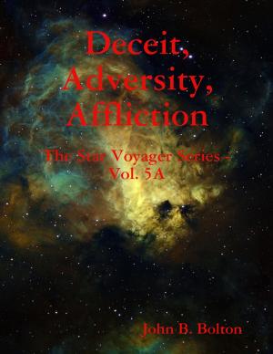 Cover of the book Deceit, Adversity, Affliction - The Star Voyager Series - Vol. 5A by Derek Des Anges