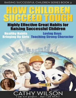 Book cover of How Children Succeed Tough: Highly Effective Great Habits for Raising Successful Children Healthy Habits, Bringing Up Girls, Loving Boys, Teaching Strong Character