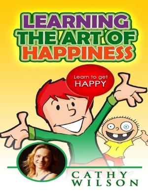 Book cover of Learning the Art of Happiness: Learn to Get Happy