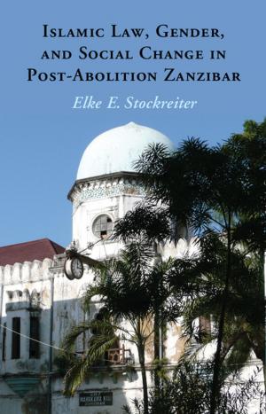 Cover of the book Islamic Law, Gender and Social Change in Post-Abolition Zanzibar by Robert E. May