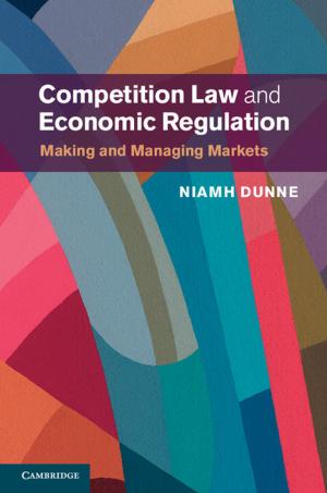 Cover of the book Competition Law and Economic Regulation by Ryan Kastner, Anup Hosangadi, Farzan Fallah