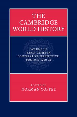 Cover of the book The Cambridge World History: Volume 3, Early Cities in Comparative Perspective, 4000 BCE–1200 CE by Kevin Warwick, Huma Shah