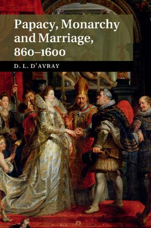 Cover of the book Papacy, Monarchy and Marriage 860–1600 by Peta Spender, Kath Hall, Stephen Bottomley, Beth Nosworthy