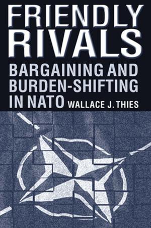Cover of the book Friendly Rivals: Bargaining and Burden-shifting in NATO by Graham Room