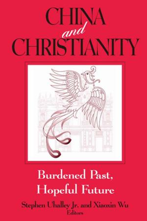 Cover of the book China and Christianity: Burdened Past, Hopeful Future by K.Theodore Hoppen