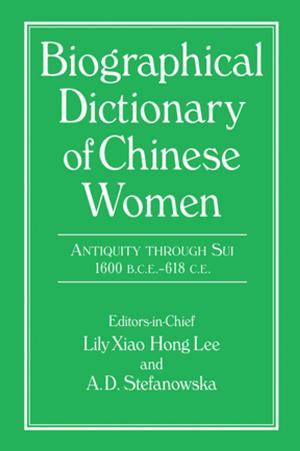 Cover of the book Biographical Dictionary of Chinese Women: Antiquity Through Sui, 1600 B.C.E. - 618 C.E by Giuseppe Gagliano, Guglielmo Piombini