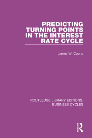 Cover of the book Predicting Turning Points in the Interest Rate Cycle (RLE: Business Cycles) by Philip Cox, Adriana Craciun, W M Verhoeven, Richard Cronin, Claudia L Johnson
