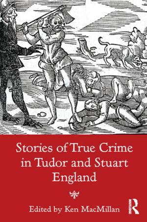 Cover of the book Stories of True Crime in Tudor and Stuart England by Gary W Hartz, D Michael Splain