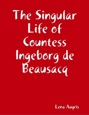 Cover of the book The Singular Life of Countess Ingeborg de Beausacq by Robert F. (Bob) Turpin