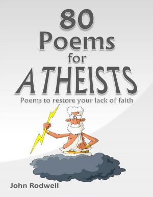 Cover of the book 80 Poems for Atheists: Poems to Restore Your Lack of Faith by A Rhoden- Lawrence