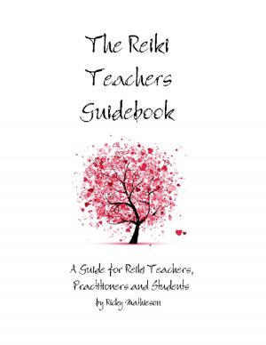 Cover of the book The Reiki Teachers Guidebook: A Guide for Reiki Teachers, Practitioners and Students by Ryan Manley