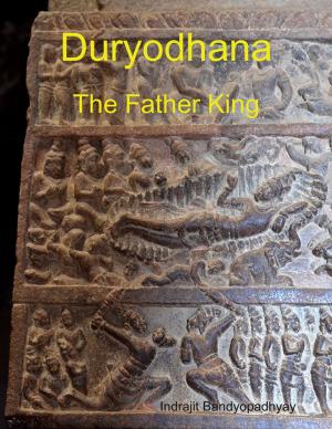 Cover of the book Duryodhana: The Father King by World Travel Publishing