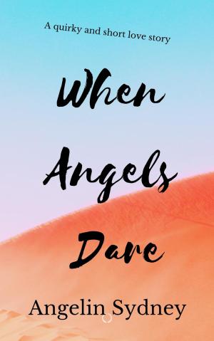 Cover of the book When Angels Dare by Angelin Sydney, Jack O. Daniel