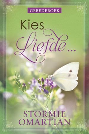 Cover of the book Kies liefde ... (Gebedeboek) (eBoek) by Christian Art Publishers Christian Art Publishers