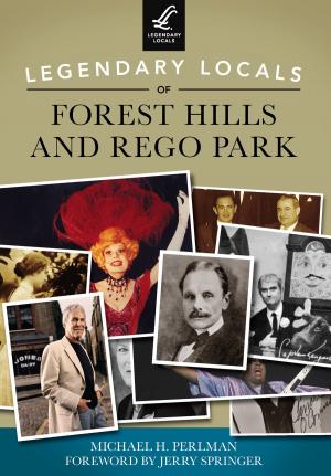 Cover of the book Legendary Locals of Forest Hills and Rego Park by Linda Baulsir, Irwin Miller