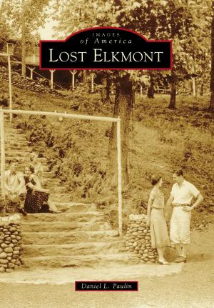 Cover of the book Lost Elkmont by Nanci Monroe Kimmey, Georgia Kemp Caraway