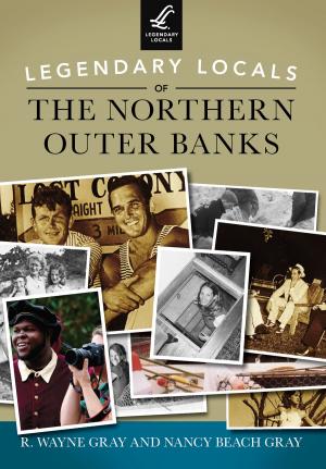 Cover of the book Legendary Locals of the Northern Outer Banks by Robert D. Leonard Jr., Ken L. Hallenbeck, Adna G. Wilde Jr.