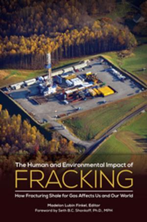 Cover of the book The Human and Environmental Impact of Fracking: How Fracturing Shale for Gas Affects Us and Our World by Lew Freedman