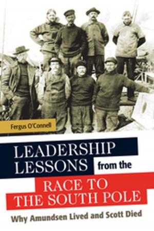 Cover of the book Leadership Lessons from the Race to the South Pole: Why Amundsen Lived and Scott Died by Tiffini A. Travis, Perry Hardy