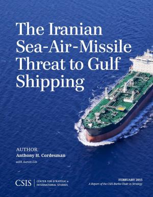 Cover of the book The Iranian Sea-Air-Missile Threat to Gulf Shipping by Heather A. Conley, Donatienne Ruy